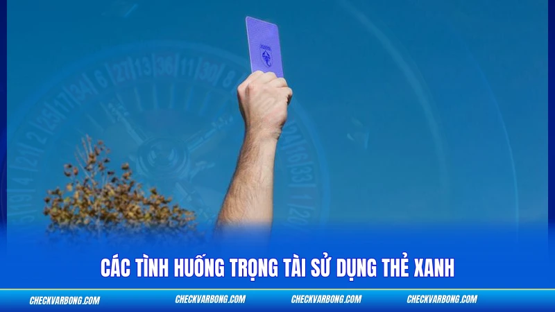 Các tình huống trọng tài sử dụng thẻ xanh