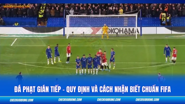 Đá Phạt Gián Tiếp – Quy Định Và Cách Nhận Biết Chuẩn FIFA Đá Phạt Gián Tiếp - Quy Định Và Cách Nhận Biết Chuẩn FIFA