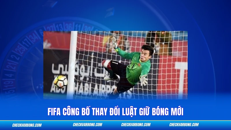 Luật 6 Giây Của Thủ Môn - Quy Định Và Hình Phạt 2026 3 FIFA công bố thay đổi luật giữ bóng mới