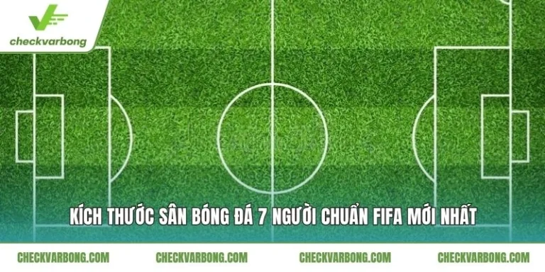 Kích Thước Sân Bóng Đá 7 Người - Thông Số Chuẩn VFF