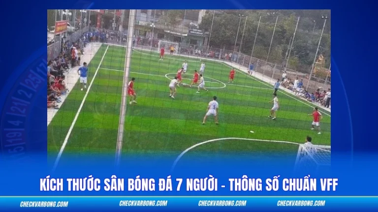 Kích Thước Sân Bóng Đá 7 Người – Thông Số Chuẩn VFF Kích Thước Sân Bóng Đá 7 Người - Thông Số Chuẩn VFF