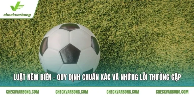 Luật Ném Biên - Quy Định Chuẩn Xác Và Những Lỗi Thường Gặp