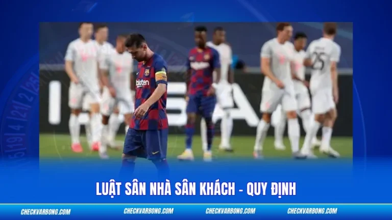 Luật Sân Nhà Sân Khách - Quy Định Và Thay Đổi Mới Nhất