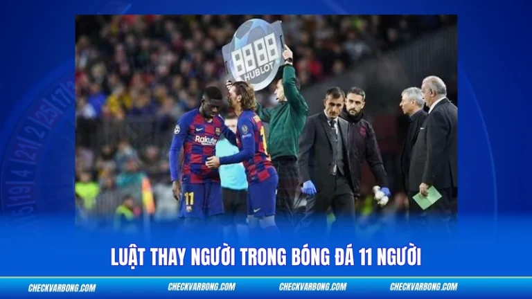 Luật Thay Người Trong Bóng Đá 11 Người – Quy Định FIFA 2026 Luật Thay Người Trong Bóng Đá 11 Người
