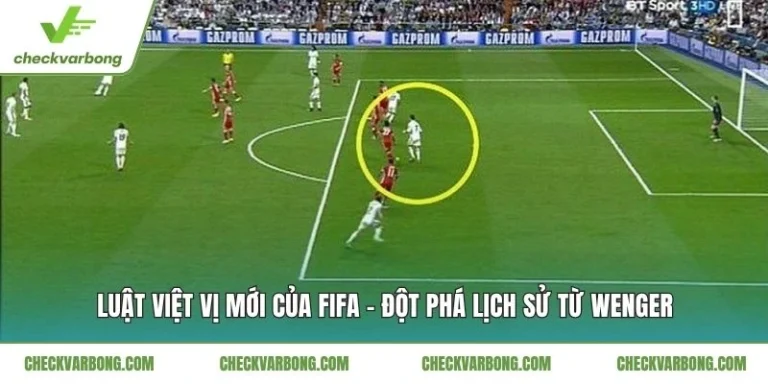 Luật Việt Vị Mới Của FIFA - Đột Phá Lịch Sử Từ Wenger