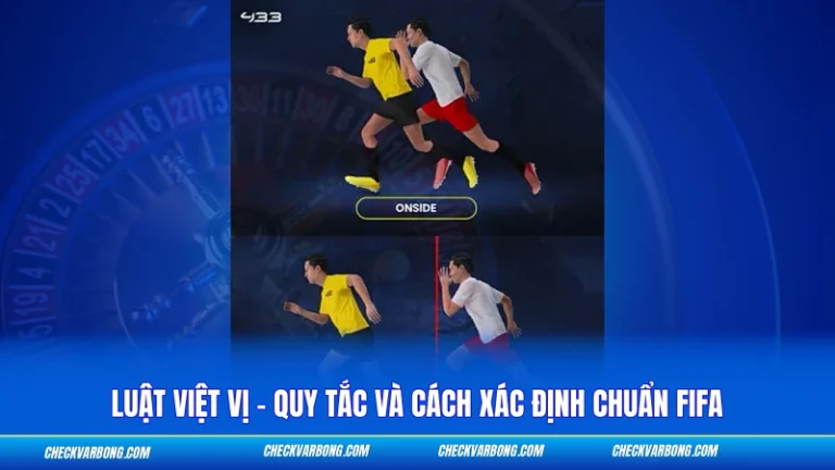 Luật Việt Vị - Quy Tắc Và Cách Xác Định Chuẩn FIFA