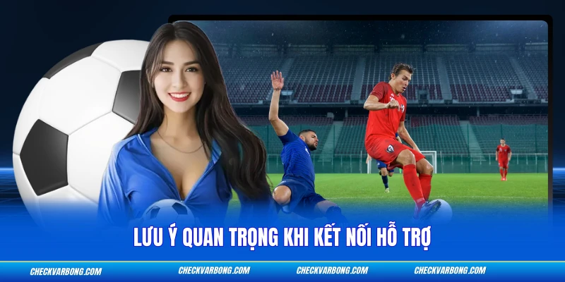 Lưu ý quan trọng khi kết nối hỗ trợ