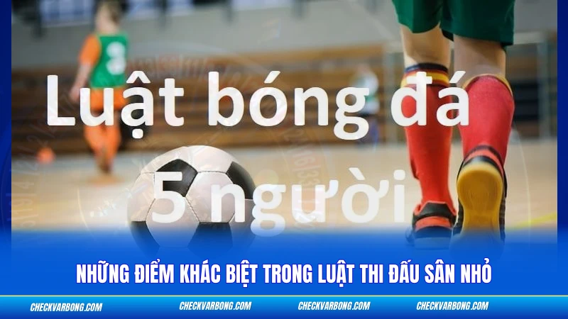 Những điểm khác biệt trong luật thi đấu sân nhỏ