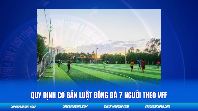 Quy định cơ bản luật bóng đá 7 người theo VFF