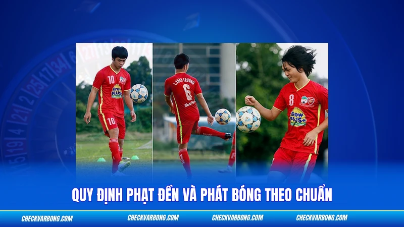 Quy định phạt đền và phát bóng theo chuẩn