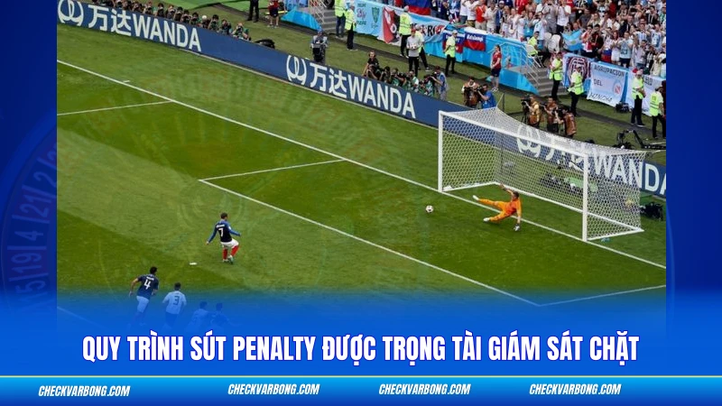 Quy trình sút penalty được trọng tài giám sát chặt