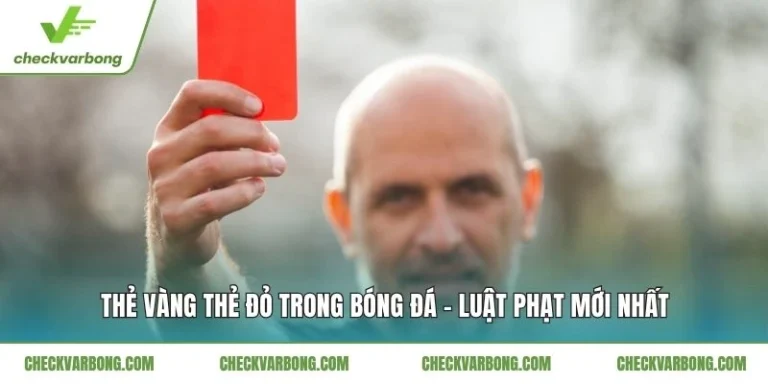 Thẻ Vàng Thẻ Đỏ Trong Bóng Đá – Luật Phạt Mới Nhất Thẻ Vàng Thẻ Đỏ Trong Bóng Đá - Luật Phạt Mới Nhất