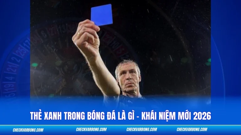 Thẻ Xanh Trong Bóng Đá Là Gì - Khái Niệm Mới 2026