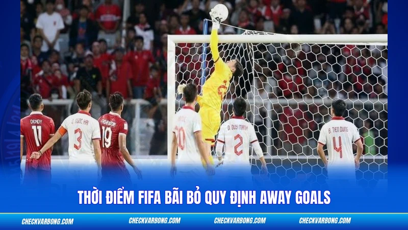 Thời điểm FIFA bãi bỏ quy định away goals