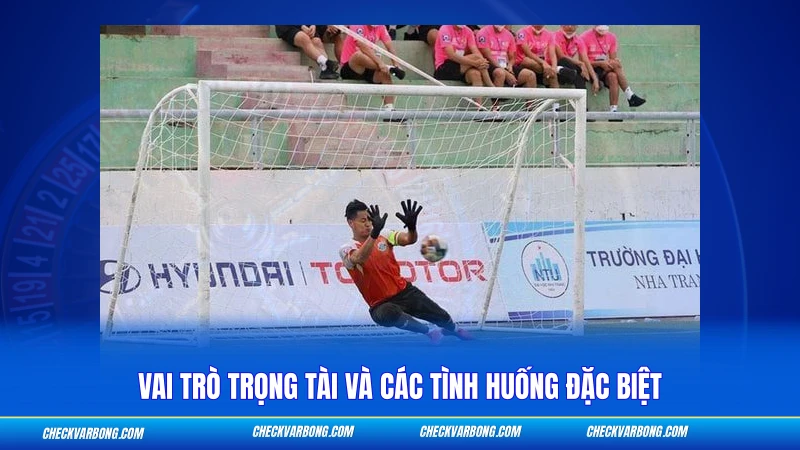 Vai trò trọng tài và các tình huống đặc biệt