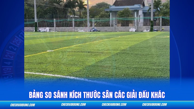 Kích Thước Sân Bóng Đá 5 Người - Tiêu Chuẩn FIFA 2026 4 Bảng so sánh kích thước sân các giải đấu khác