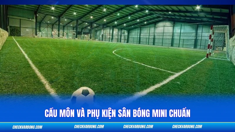 Kích Thước Sân Bóng Đá 5 Người - Tiêu Chuẩn FIFA 2026 3 Cầu môn và phụ kiện sân bóng mini chuẩn