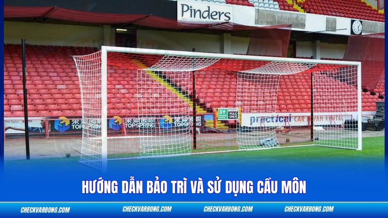Kích Thước Khung Thành Sân 5 - Thông Số Chuẩn FIFA 2026 3 Hướng dẫn bảo trì và sử dụng cầu môn