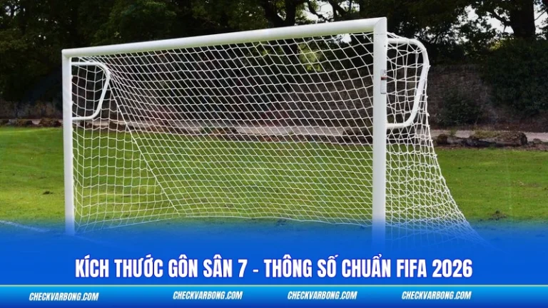 Kích Thước Gôn Sân 7 - Thông Số Chuẩn FIFA 2026