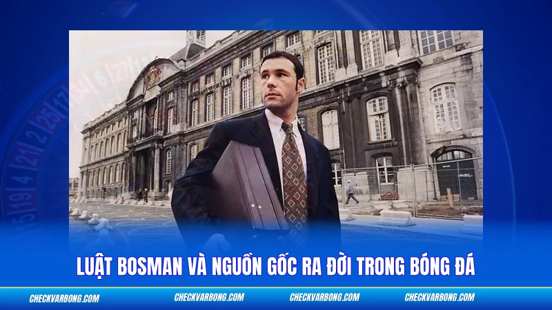 Luật Bosman và nguồn gốc ra đời trong bóng đá