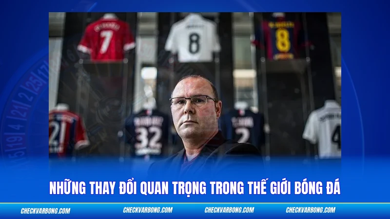 Những thay đổi quan trọng trong thế giới bóng đá