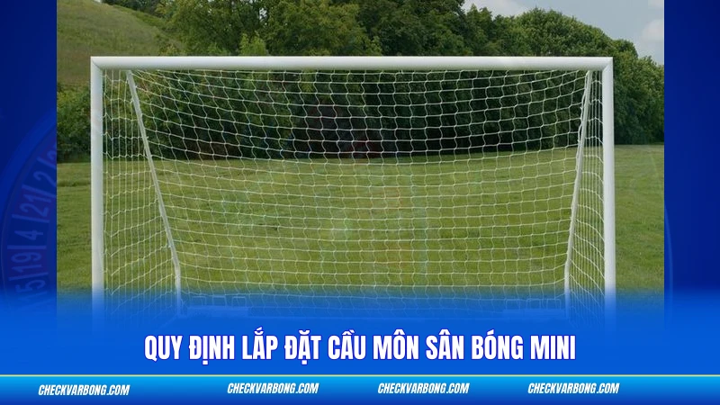 Quy định lắp đặt cầu môn sân bóng mini