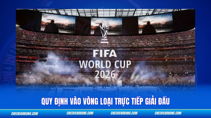 Thể Thức World Cup 2026 Mới - Cập Nhật Chi Tiết Nhất 2 Quy định vào vòng loại trực tiếp giải đấu