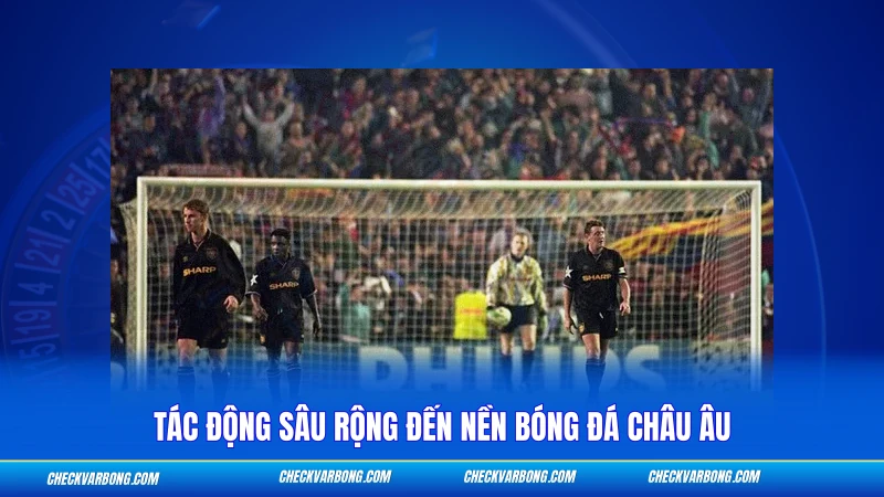 Tác động sâu rộng đến nền bóng đá châu Âu