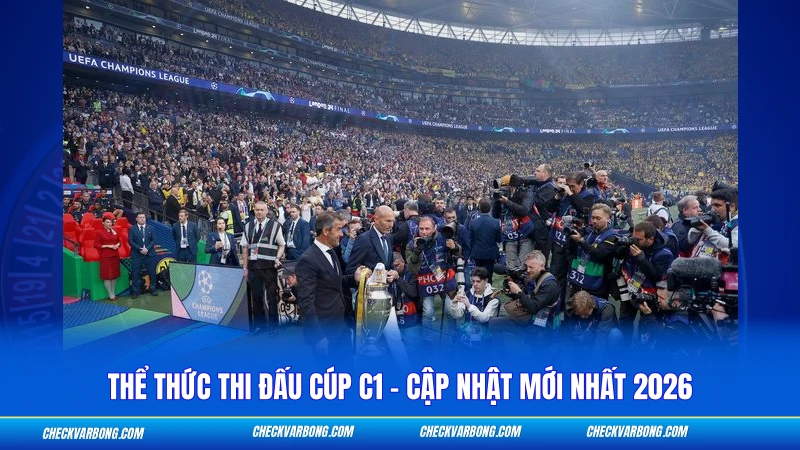 Thể Thức Thi Đấu Cúp C1 - Cập Nhật Mới Nhất 2026 1 Thể thức thi đấu cúp c1 mùa giải mới có nhiều điểm khác biệt