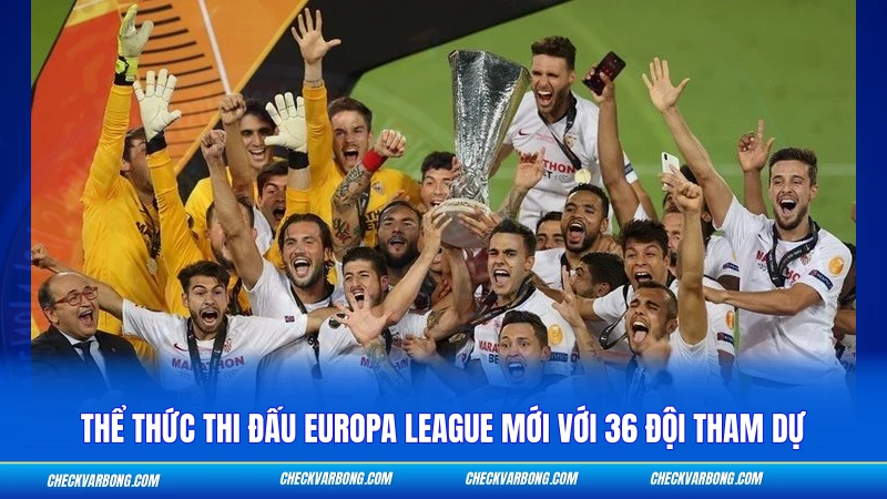 Thể thức thi đấu Europa League mới với 36 đội tham dự